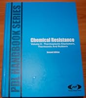 Chemical Resistance, Volume 2: Thermoplastic Elastomers, Thermosets and Rubbers (PDL Handbook Series) 1884207138 Book Cover