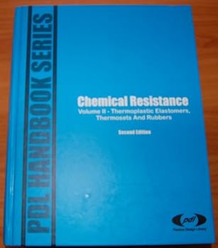 Hardcover Chemical Resistance, Vol. 2: Elastomers, Thermosets & Rubbers (Plastics Design Library) Book
