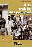 À la croisée des pouvoirs: Une organisation paysanne face à la gestion des ressources. Basse Casamance, Sénégal