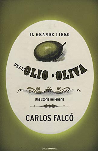 Il grande libro dell'olio d'oliva. Una storia millenar