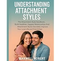 UNDERSTANDING ATTACHMENT STYLES: