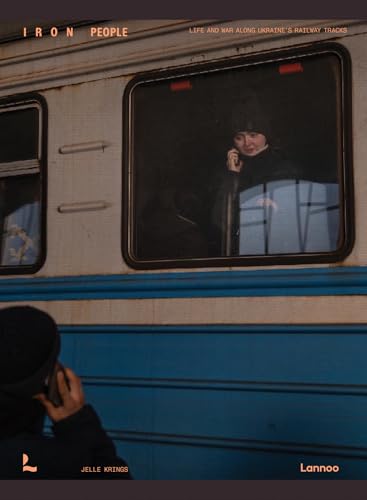 Iron People: Life And War Along Ukraine’S Railway Tracks