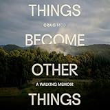 Things Become Other Things: A Walking Memoir