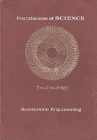 AUTOMOBILE ENGINEERING: FOUNDATIONS OF CAR MECHANICS (FOUNDATIONS OF SCIENCE LIBRARY. TECHNOLOGY SERIES) B00AUU810G Book Cover