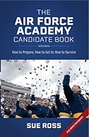 The Air Force Academy Candidate Book: How to Get In, How to Prepare, How to Survive 097979434X Book Cover