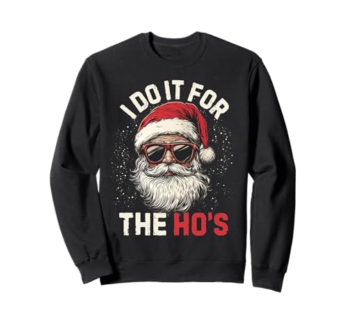 I Do It For The Hos Funny Santa Inappropriate Christmas Xmas Sweatshirt