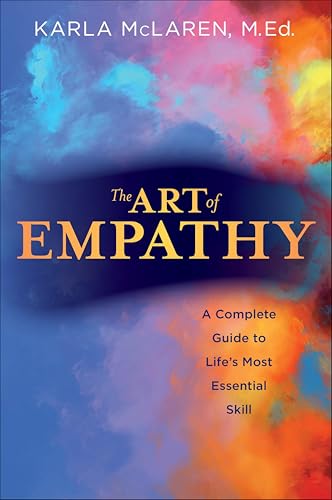 The Art of Empathy: A Complete Guide to Life's Most Essential Skill