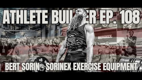 Athlete Builder Ep. 108 - Bert Sorin - Sorinex Exercise Equipment