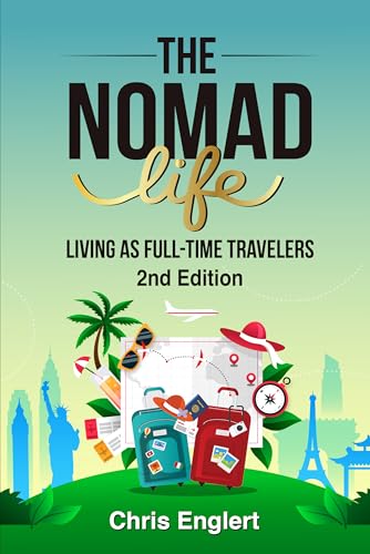 The Nomad Life: Living as Full-Time Travelers (To Travel a Nomad Life Book 2)
