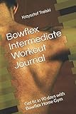 bowflex m7i  Bowflex Intermediate Workout Journal: Get fit in 90 days with Bowflex Home Gym (Get fit with Bowflex Home Gym, Band 3)