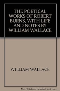 Hardcover Poetical Works of Robert Burns with Life and Notes By William Wallace Book