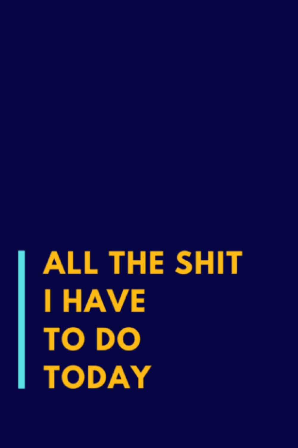 All the Shit I Have to Do Today: Funny Gag Gift Notebook Journal for Co-workers, Friends and Family | A5, Blank Lined with Humorous Quote and Sarcastic Saying
