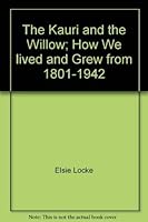 The Kauri and the Willow; How We lived and Grew from 1801-1942 0477012345 Book Cover