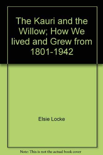 The Kauri and the Willow; How We lived and Grew... [Unqualified] 0477012345 Book Cover