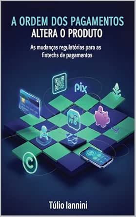 A Ordem dos Pagamentos altera o Produto: As mudanças regulatórias...