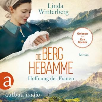 Die Berghebamme - Hoffnung der Frauen - Kinder-der-Berge-Saga, Band 1 (Ungekürzt) - Linda Winterberg