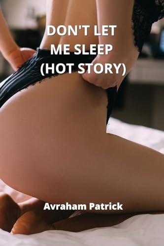 DON'T LET ME SLEEP (HOT STORY)