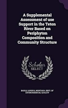 Hardcover A Supplemental Assessment of Use Support in the Teton River Based on Periphyton Composition and Community Structure Book