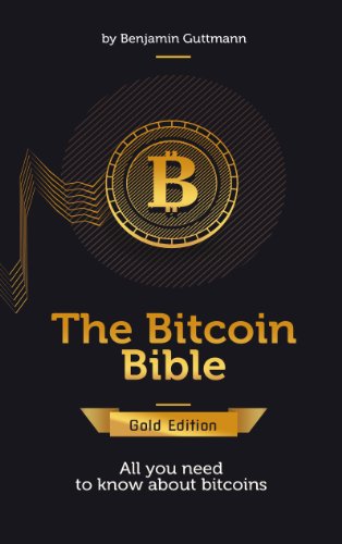 The Bitcoin Bible Gold Edition: All you need to know about bitcoins and more