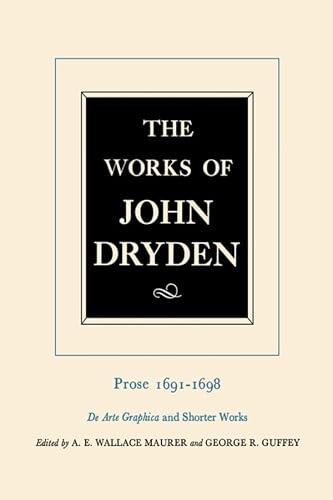 The Works of John Dryden, Volume XX: Prose 1691-1698 De Arte Graphica and Shorter Works (Volume 20)