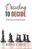 Deciding To Decide: A Full Decision-Making Guide