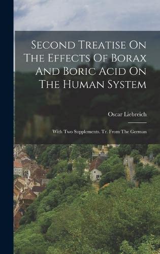Second Treatise On The Effects Of Borax And Boric Acid On The Human System: With Two Supplements. Tr. From The German