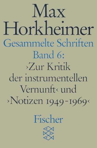 Gesammelte Schriften in 19 Bänden: Band 6: »Zur Kritik der instrumentellen Vernunft« und »Notizen 1949-1969«