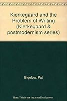 Kierkegaard and the Problem of Writing (Kierkegaard and Postmodernism) 0813008565 Book Cover