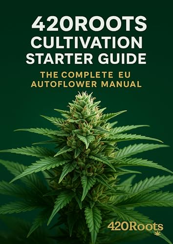 420Roots Cultivation Starter Guide – The Complete EU Autoflower Manual: Step-by-Step Indoor & Outdoor Growing Guide for Beginners and Advanced Cultivators