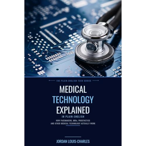 Medical Technology Explained Audiobook By Jordan Louis-Charles, Jordan O'Neal cover art