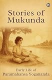 Stories of Mukunda - Early Life of Paramahansa Yogananda