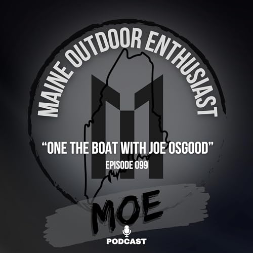 On the Boat with Joe Osgood | Fishing, Hunting, and Camp | MOE Podcast #99