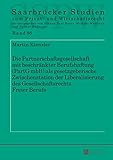 Die Partnerschaftsgesellschaft mit beschränkter Berufshaftung (PartG mbB) als gesetzgeberische Zwischenstation der Liberalisierung des Gesellschaftsrechts ... Studien zum Privat- und Wirtschaftsrecht)