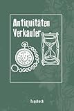  Antiquitäten Verkäufer Tagebuch: Nützliches Notizbuch für Händler auf Auktionen oder mit eigenem Geschäft die Ankauf und Verkauf betreiben zum Eintragen, Ausfüllen und selber Schreiben