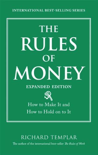 Rules of Money, The: How to Make It and How to Hold on to It, Expanded Edition (Richard Templar's Rules)