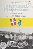 Le football à Montbéliard: Du début du siècle à la création du F.C. Sochaux-Montbéliard (French Edition)