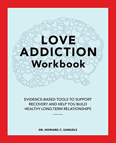 Love Addiction Workbook: Evidence-Based Tools to Support Recovery and Help You Build Healthy Long-Te
