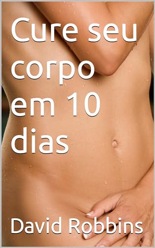 Cure seu corpo em 10 dias