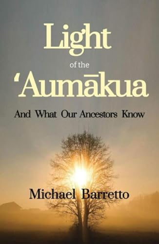 Light of the ʻAumākua: And What Our Ancestors Know
