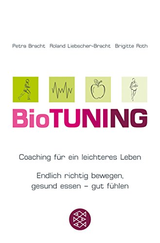 BioTUNING: Coaching für ein leichteres Leben Endlich richtig bewegen, gesund essen - gut fühlen!