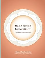 Heal Yourself to Happiness: Minding Your Emotions 9979726601 Book Cover
