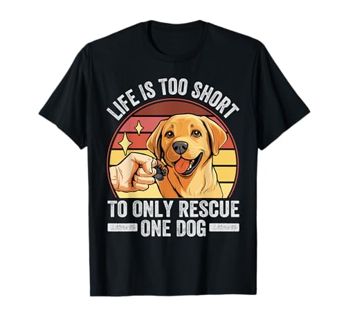 Life Is Too Short To Only Rescue One Dog   Puppy Adoption Camiseta