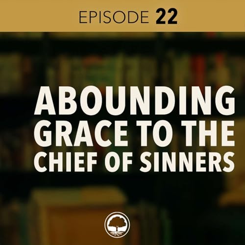 Abounding Grace to the Chief of Sinners - Joshua Schwisow