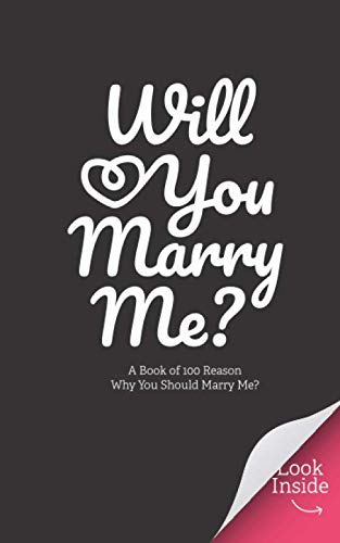 Will You Marry Me ? A Book of 100 Reason Why You Should Marry Me: Tell your mind with this book and give it to her
