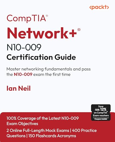 CompTIA® Network+® N10-009 Certification Guide: Master networking fundamentals and pass the N10-009 exam the first time