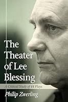 The Theater of Lee Blessing: A Critical Study of 44 Plays 0786471107 Book Cover