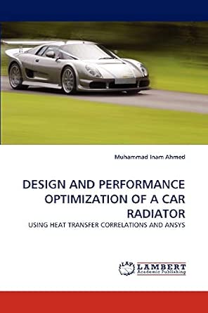 DESIGN AND PERFORMANCE OPTIMIZATION OF A CAR RADIATOR: USING HEAT ...