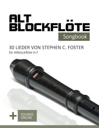 Altblockflöte Songbook - 30 Lieder von Stephen C. Foster für Altblockflöte in F: + Sounds online