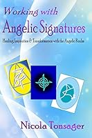 Working with Angelic Signatures: Healing, Inspiration & Transformation with the Angelic Realm 1516960661 Book Cover