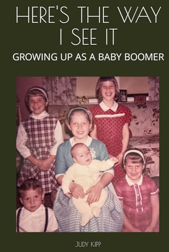 HERE'S THE WAY I SEE IT: GROWING UP AS A BABY BOOMER